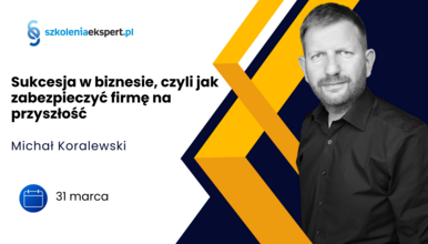 Sukcesja w biznesie, czyli jak zabezpieczyć firmę na przyszłość