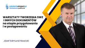 WARSZTATY TWORZENIA SWZ I INNYCH DOKUMENTÓW na etapie przygotowania i w postępowaniu