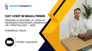 VAT I KSEF W MAŁEJ FIRMIE – TRANSAKCJE KRAJOWE, UE I POZA UE, OBOWIĄZEK PODATKOWY, EWIDENCJE, JPK I PRAKTYKA KSEF – 2026